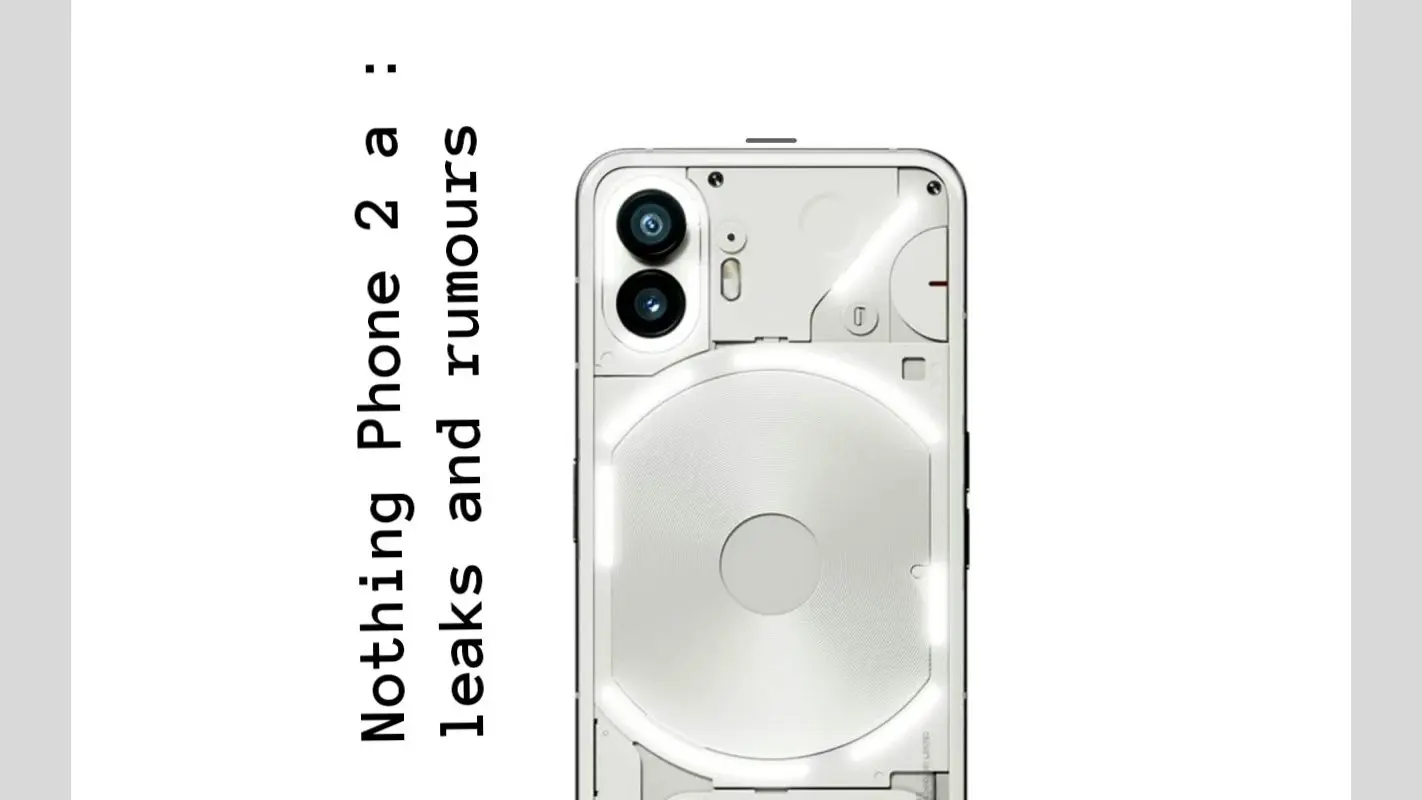 Nothing Phone 2a : सिर्फ इतने रुपये में मिलेगा नथिंग का फोन, जानें क्या कुछ है खास