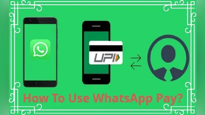 WhatsApp Pay हुआ लाइव, अपने फोन में इसे सेटअप और यूज करने का जानिए तरीका
