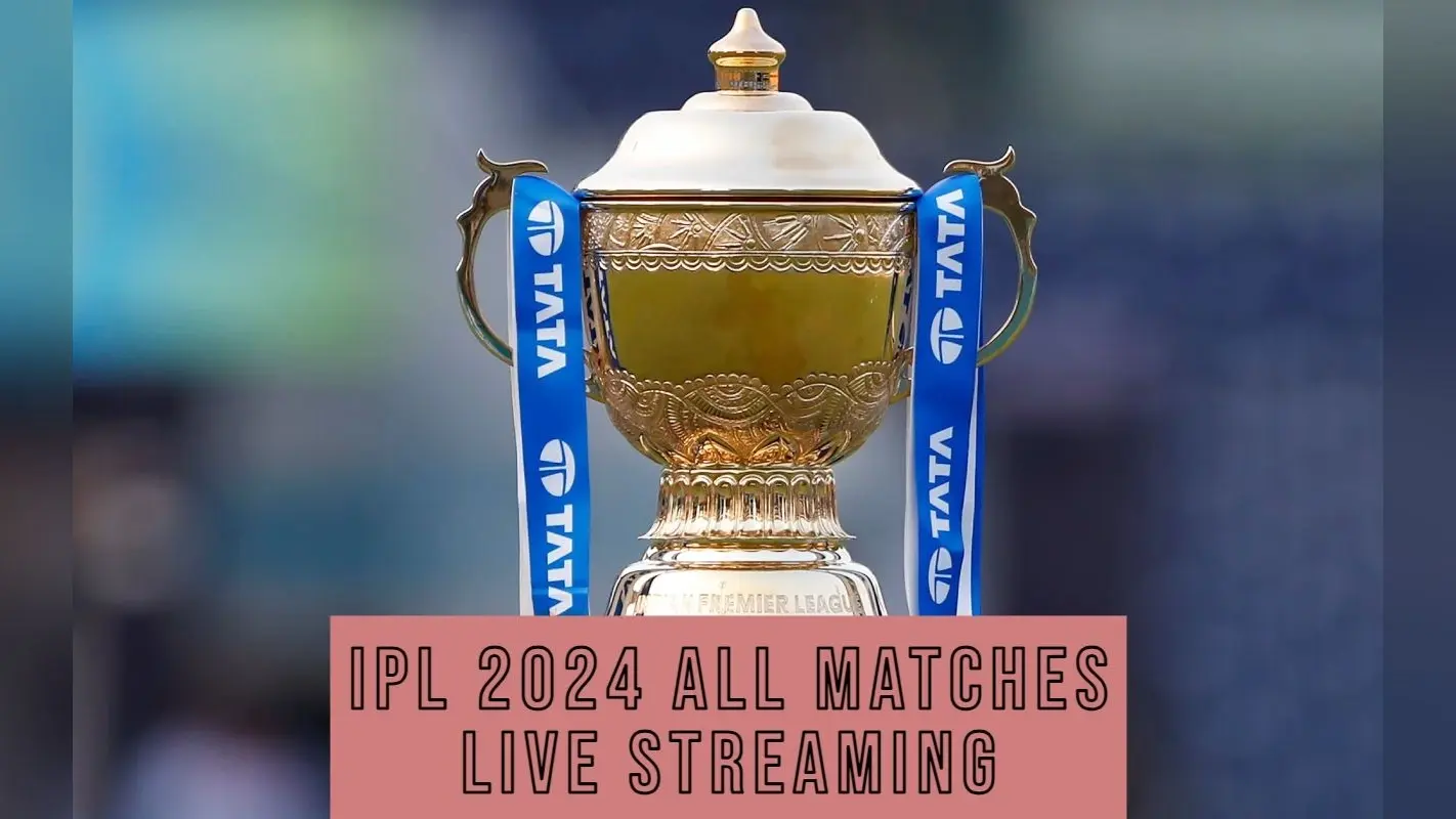 IPL 2024 के सभी मैचों की Live Streaming फ्री में कब – कहां – कैसे देखें