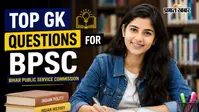 BPSC की तैयारी के लिए सामान्य ज्ञान के सबसे महत्वपूर्ण 100 सवाल और जवाब