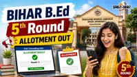 Bihar BEd 5th राउंड का अलॉटमेंट लिस्ट जारी, ऐसे चेक करें अपना नाम
